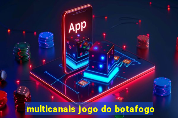 multicanais jogo do botafogo