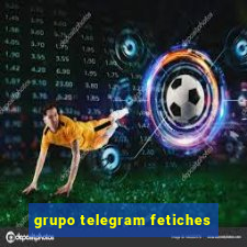 grupo telegram fetiches