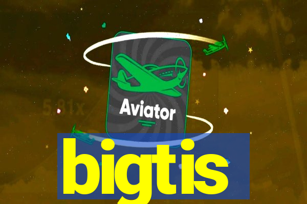 bigtis