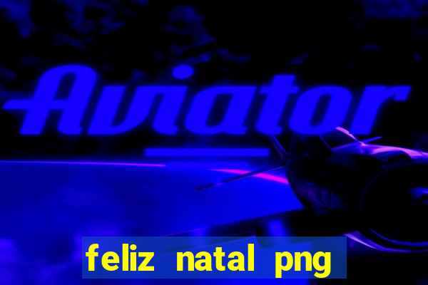 feliz natal png para imprimir