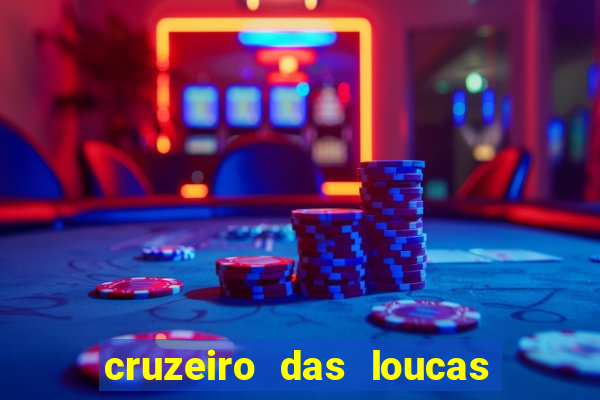 cruzeiro das loucas onde assistir