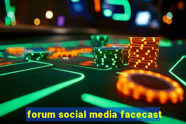 forum social media facecast