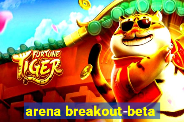 arena breakout-beta