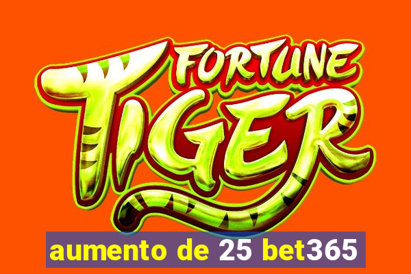 aumento de 25 bet365