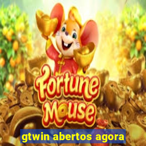 gtwin abertos agora