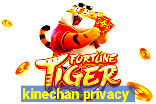 kinechan privacy