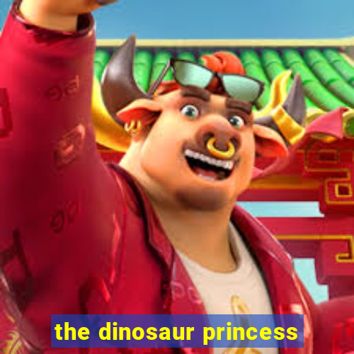 the dinosaur princess