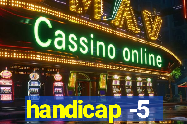 handicap -5