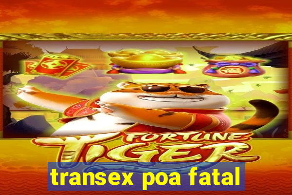 transex poa fatal