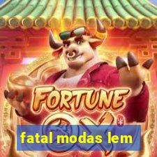 fatal modas lem