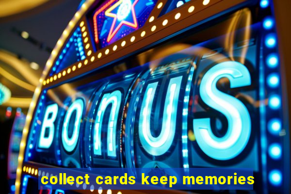 collect cards keep memories