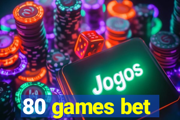 80 games bet