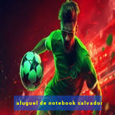 aluguel de notebook salvador