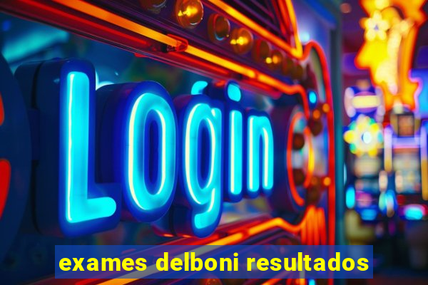 exames delboni resultados