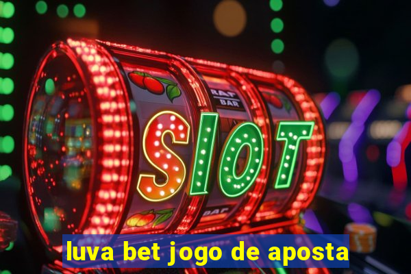 luva bet jogo de aposta