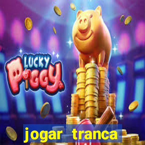 jogar tranca valendo dinheiro