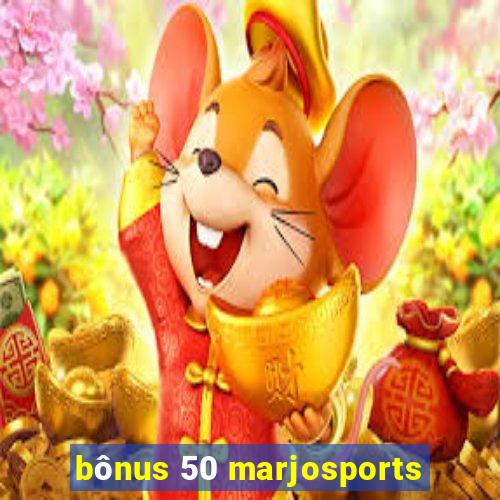 bônus 50 marjosports