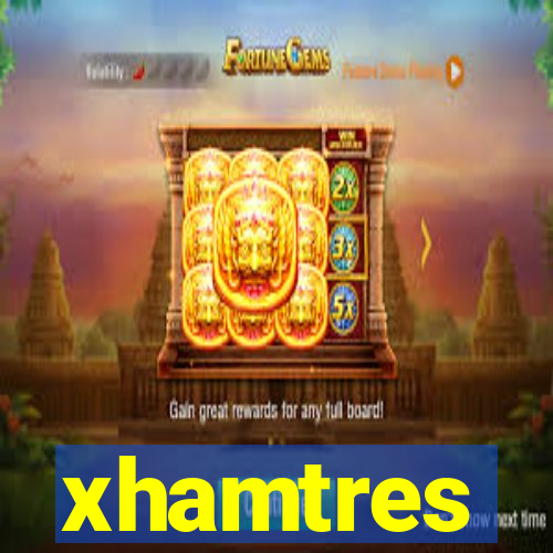 xhamtres