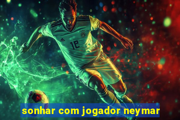 sonhar com jogador neymar