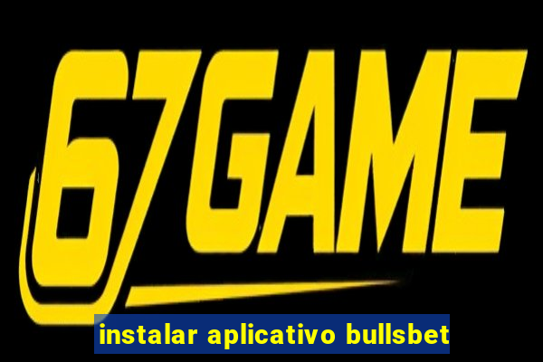 instalar aplicativo bullsbet