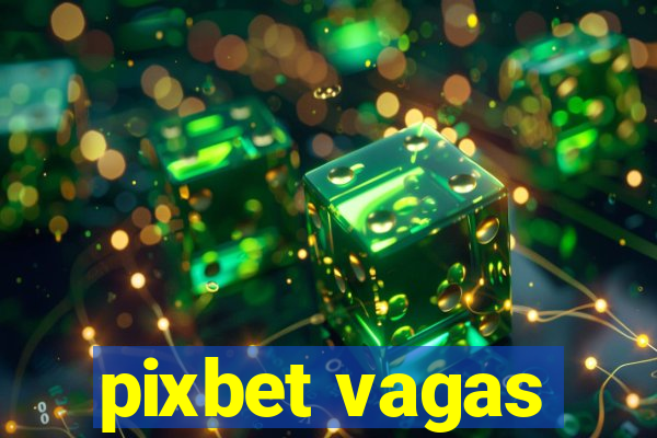 pixbet vagas