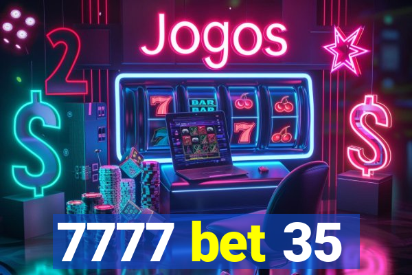 7777 bet 35