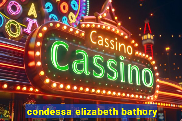 condessa elizabeth bathory