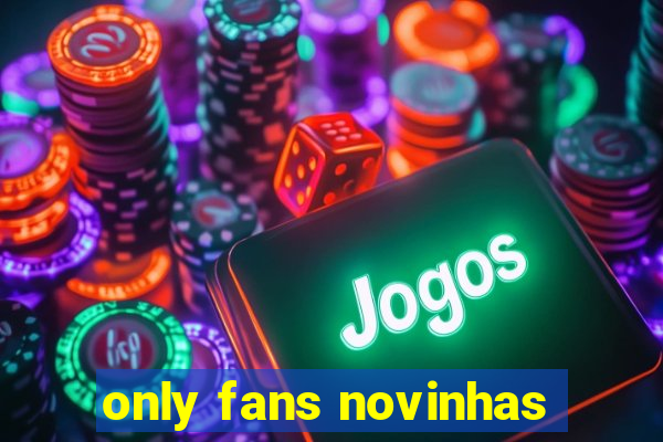 only fans novinhas