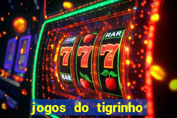 jogos do tigrinho que da bonus no cadastro