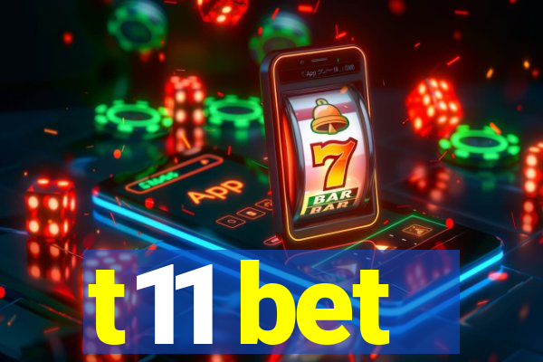 t11 bet