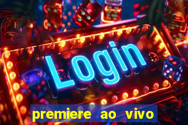 premiere ao vivo hoje gratis