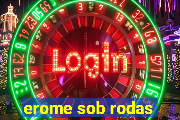 erome sob rodas