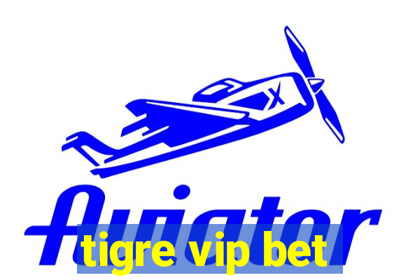 tigre vip bet