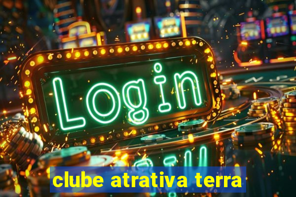 clube atrativa terra