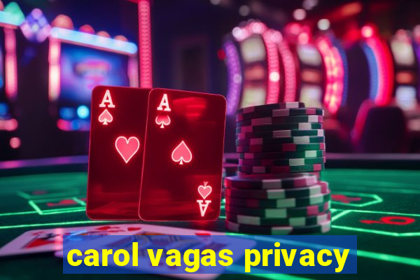 carol vagas privacy