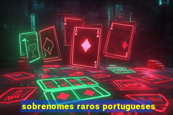 sobrenomes raros portugueses