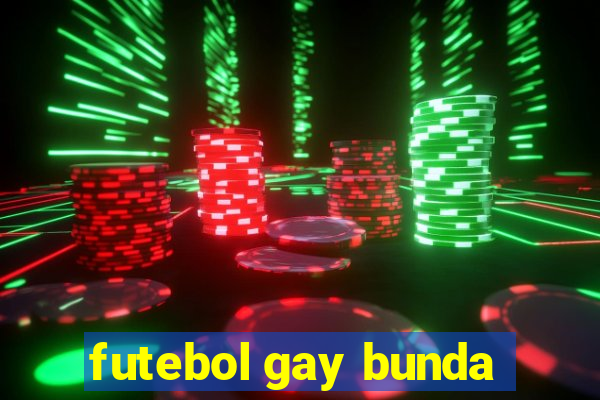 futebol gay bunda