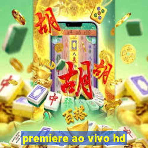 premiere ao vivo hd