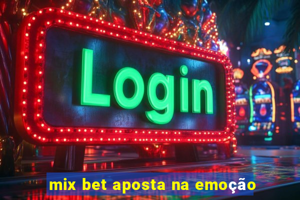 mix bet aposta na emoção