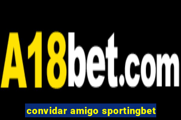 convidar amigo sportingbet