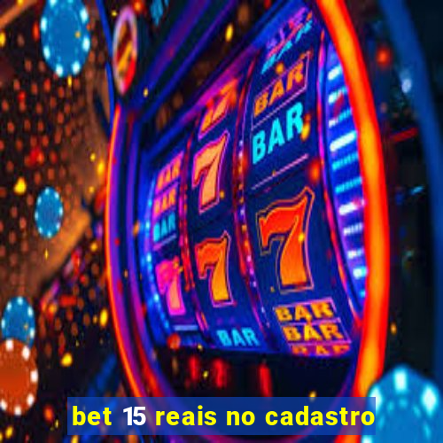 bet 15 reais no cadastro