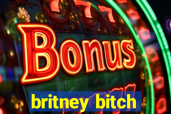 britney bitch