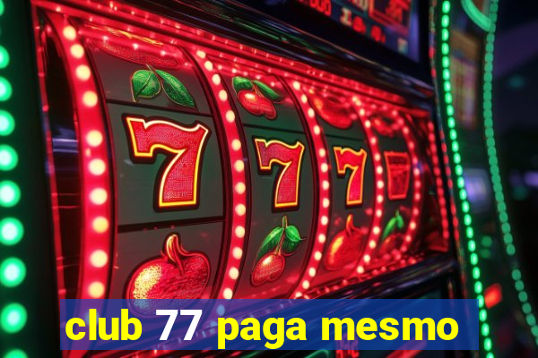 club 77 paga mesmo