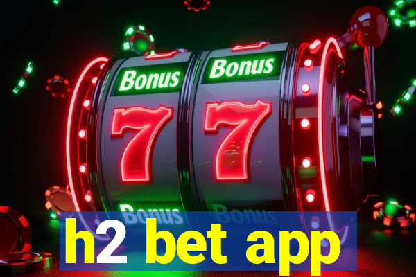 h2 bet app