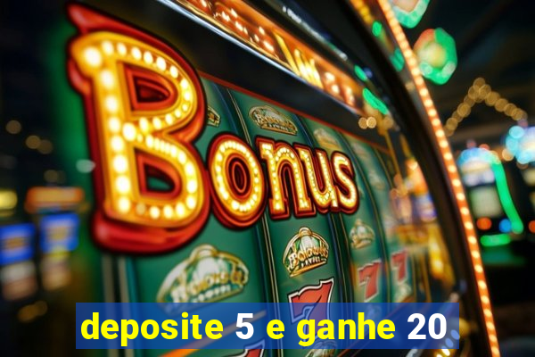 deposite 5 e ganhe 20