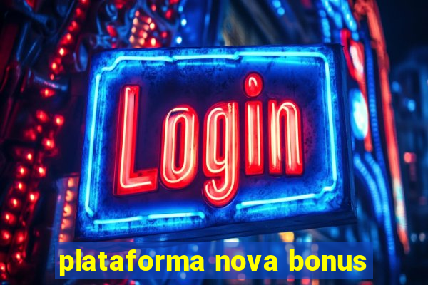 plataforma nova bonus