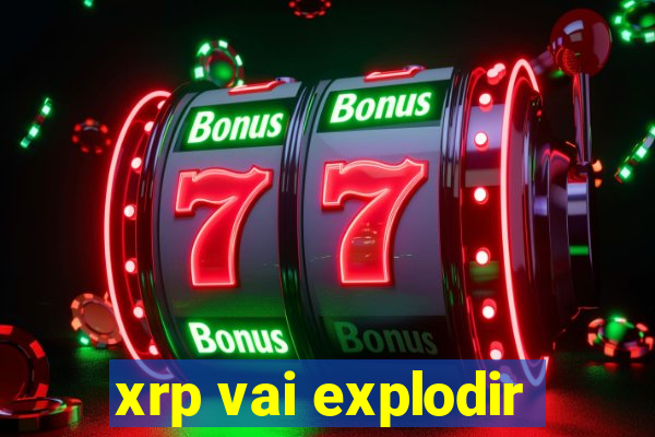 xrp vai explodir