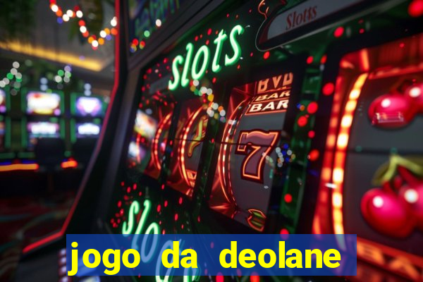 jogo da deolane que ganha dinheiro