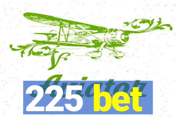 225 bet