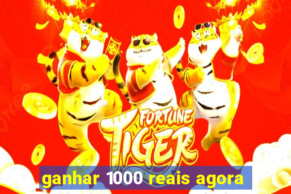 ganhar 1000 reais agora